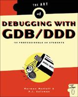 The Art of Debugging with GDB, DDD and Eclipse 1593271743 Book Cover