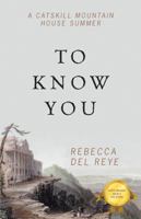 To Know You: A Catskill Mountain House Summer 1432789791 Book Cover