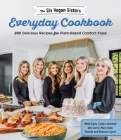 The Six Vegan Sisters Everyday Cookbook: 200 Delicious Recipes for Plant-Based Comfort Food 1645672778 Book Cover