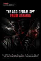 The Accidental Spy from Albania: The Untold True Story of Blerim Skoro, the Convict the CIA and FBI Sent Inside Al-Qaeda After 9/11 — and Then Abandoned B0H4CD61GN Book Cover