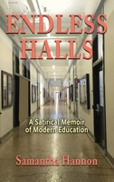 Endless Halls: A Satirical Memoir of Modern Education B0H87MR3S3 Book Cover