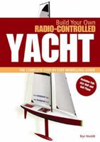 BUILD YOUR OWN RADIO CONTROLLED YACHT: The Complete Step-by-Step Modelling Guide 1844860434 Book Cover