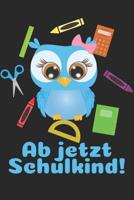 Ab jetzt Schulkind!: Liniertes A5 Eulen Heft f�r das Schulkind das Sch�ler in der ersten Klasse wird 1073462846 Book Cover