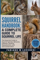 SQUIRREL HANDBOOK: A Complete Guide to Squirrel Life: The Essential Guide to Squirrel Species, Behavior, Habitats, Feeding, Reproduction, and Conservation B0HM6ZLJHR Book Cover
