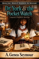 Mavis E. Madison, Jr. Mystery Book One: Dr. York & The Pocket Watch B0G4TGLFGC Book Cover