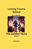 The Golden Years (Leaving Trauma Behind) B0DK2JJLHB Book Cover