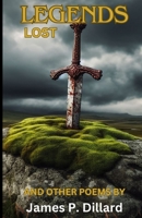 Legends Lost: and other poems B0CMMSJTP9 Book Cover