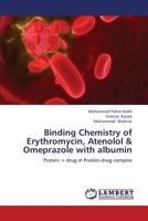 Binding Chemistry of Erythromycin, Atenolol & Omeprazole with albumin: Protein + drug ⇌ Protein-drug complex 3659405108 Book Cover