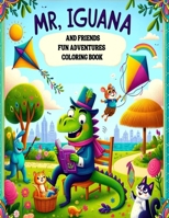 Mr. Iguana and Friends: Fun Adventures Coloring Book B0D5VBYDZC Book Cover