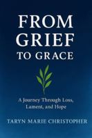 From Grief To Grace: A Journey Through Loss, Lament, and Hope B0FZ3KZCBK Book Cover