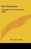 Die Tarquinier: Tragodie In Funf Aufzugen (1887) 1168036364 Book Cover