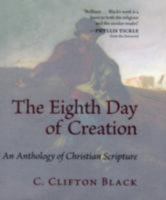 The Eighth Day of Creation: An Anthology of Christian Scripture 0802862721 Book Cover
