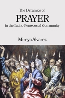 The Dynamics of Prayer in the Latino Pentecostal Community 1953358187 Book Cover