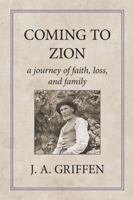Coming to Zion: A Journey of Faith, Loss, and Family 099694706X Book Cover