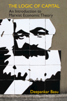 The Logic of Capital: An Introduction to Marxist Economic Theory 1009418114 Book Cover