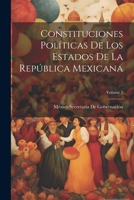 Constituciones Políticas De Los Estados De La República Mexicana; Volume 1 1021696234 Book Cover