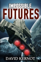 Impossible Futures: Collected Works B083XGJRFM Book Cover