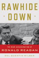 Rawhide Down: The Near Assassination of Ronald Reagan 1250002540 Book Cover