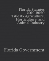 Florida Statutes 2019-2020 Title 35 Agriculture, Horticulture, and Animal Industry 1651507546 Book Cover