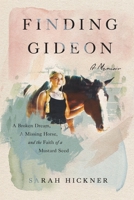 Finding Gideon: A Broken Dream, a Missing Horse, and the Faith of a Mustard Seed 1736750267 Book Cover