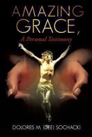 Amazing Grace, a Personal Testimony 1628398299 Book Cover