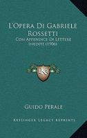L'Opera Di Gabriele Rossetti: Con Appendice Di Lettere Inedite (1906) 112045672X Book Cover