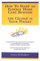 How To Start an Elderly Home Care Business With the Change in Your Pocket 0967205204 Book Cover