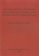 Organization of Production Among Sedentary Foragers of the Southern Pacific Northwest Coast 1407301837 Book Cover