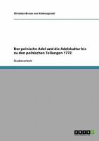 Der polnische Adel und die Adelskultur bis zu den polnischen Teilungen 1772 3638651339 Book Cover
