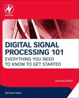Digital Signal Processing 101: Everything You Need to Know to Get Started 0128114533 Book Cover