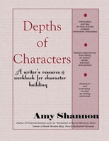 Depths of Characters: A writer’s resource & workbook for character building 1077877722 Book Cover