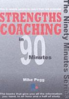 Strengths Coaching in 90 Minutes: How to Enable People to Reach Their Full Potential. Mike Pegg 1852525002 Book Cover