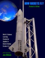 HOW ROCKETS FLY Student's Edition: Math & Science Learning Standards applied to Rocket Design Grades 4-6 1732959900 Book Cover