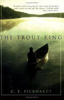 The Trout King: Trouble Lurks Beneath for Two Rival Fishermen Who Clash on and Off the Water, Risking What the Value Most 1555175457 Book Cover