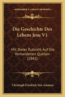 Die Geschichte Des Lebens Jesu V1: Mit Steter Ruksicht Auf Die Vorhandenen Quellen (1842) 1166789837 Book Cover