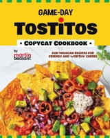 Game-Day Tostitos Copycat Cookbook: Fun Mexican Recipes for Friends and Worthy Cheers B0CTBPDXZ2 Book Cover