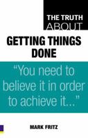 The Truth about Getting Things Done (Truth About) 0138150486 Book Cover