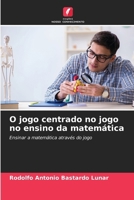 O jogo centrado no jogo no ensino da matemática (Portuguese Edition) 6207007409 Book Cover