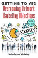 Getting to Yes: Overcoming Network Marketing Objections 0996148663 Book Cover