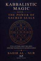 Kabbalistic Magic - Book 2: The Power of Sacred Seals - Full Letters, Holy Squares, and the Talismans of Manifestation 6597567544 Book Cover