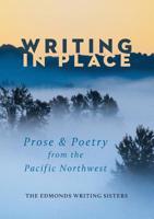 Writing In Place: Prose and Poetry from the Pacific Northwest 1947543032 Book Cover