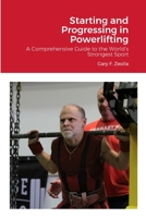 Starting and Progressing in Powerlifting: A Comprehensive Guide to the World's Strongest Sport 0578025167 Book Cover