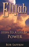 Elijah, Steps to a life of power 1475169639 Book Cover