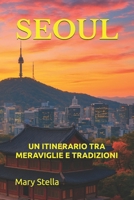SEOUL: UN ITINERARIO TRA MERAVIGLIE E TRADIZIONI (Italian Edition) B0FSMZDH87 Book Cover
