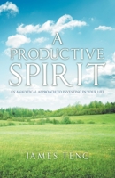 A Productive Spirit: An Analytical Approach to Investing in Your Life 1982243856 Book Cover