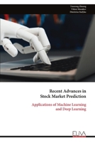 Recent Advances in Stock Market Prediction: Applications of Machine Learning and Deep Learning 9999332951 Book Cover