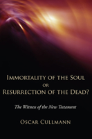 The Immortality of the Soul or the Resurrection of the Body: The Witness of the New Testament 1608994724 Book Cover