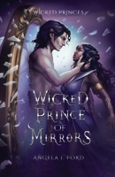 Wicked Prince of Mirrors: A Villain Gets the Girl Romantasy (Wicked Princes) B0FSFYY3PK Book Cover