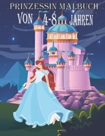 Prinzessin Malbuch Von 4-8 Jahren: Prinzessin Malbuch ab 4-8 Prinzessin Malbuch für Mädchen Kinder und Kleinkinder ab 4,5,6,7,8 Jahren, Hochwertige ... zum Ausmalen für Kinder. B08RRDTKKG Book Cover