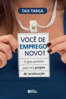 Você de emprego novo!: O guia perfeito para seu projeto de recolocação 8584611967 Book Cover